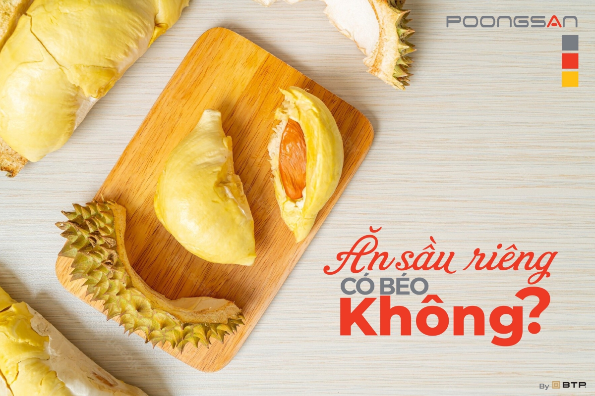 Ăn sầu riêng có béo không? Cách ăn sầu riêng không tăng cân